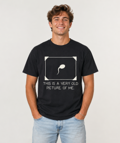 This Is A Very Old Picture Of Me Shirt, Funny Adult Humor T-Shirt/Sweatshirt/Hoodie, Sarcastic Sperm Meme Graphic Tee